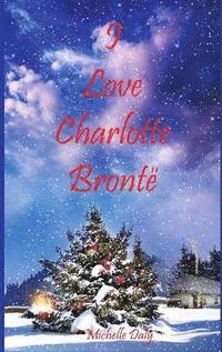 bokomslag I Love Charlotte Bronte