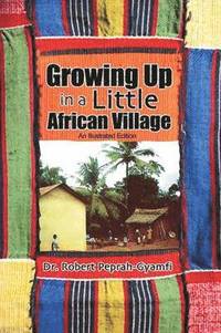 bokomslag Growing Up in a Little African Village an Illustrated Edition