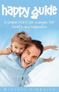 bokomslag Happy Guide: 6 Simple Lifestyle Changes for Health and Happiness