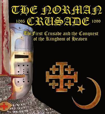The Norman Crusade 'The First Crusade and the Conquest of the Kingdom of Heaven' 1