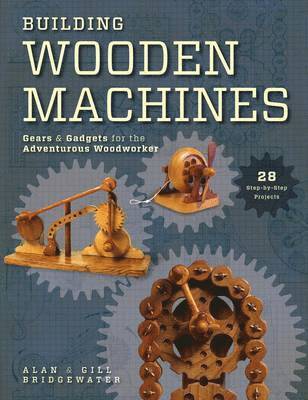 Alan Bridgewater, Gill Bridgewater - Building Wooden Machines, Häftad