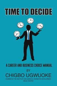bokomslag Time to Decide: A career choice manual