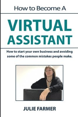 Julie Farmer - How to become a Virtual Assistant, Häftad