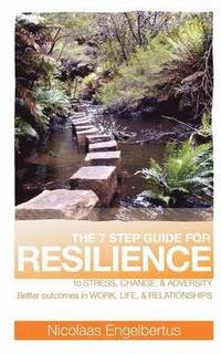 bokomslag The 7 Step Guide for Resilience to Stress, Change and Adversity