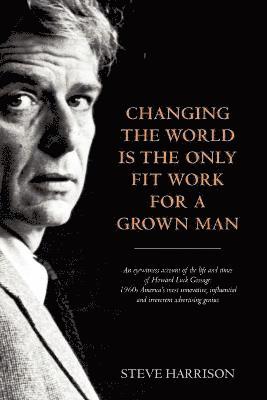 Changing the World Is the Only Fit Work for a Grown Man 1