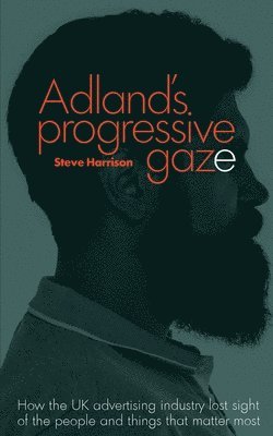Steve Harrison - Adland's Progressive Gaze, Häftad