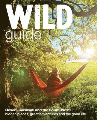 Wild Guide South West: Devon, Cornwall and the South West
