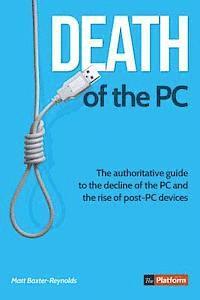 bokomslag Death of the PC: the Authoritative Guide to the Decline of the PC and the Rise of post-PC Devices