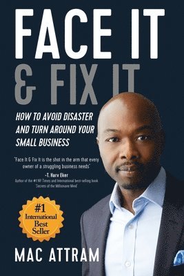 Face It & Fix It: How To Avoid Disaster And Turn Around Your Small Business 1