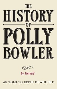 bokomslag The History of Polly Bowler by Herself