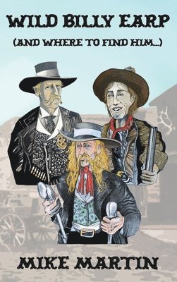 Mike Martin - Wild Billy Earp (And Where to Find Him), Inbunden