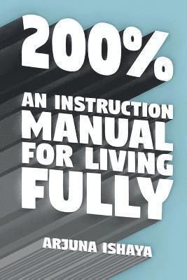 200% - An Instruction Manual for Living Fully 1