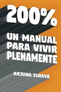 bokomslag 200% - Un Manual Para Vivir Plenamente