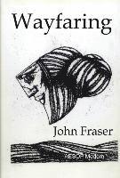 John Fraser - Wayfaring, Inbunden