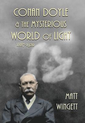 Matt Wingett - Conan Doyle and the Mysterious World of Light 1887-1920, Inbunden