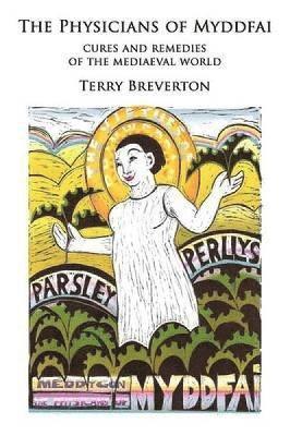 Terry Breverton - Physicians of Myddfai - Cures and Remedies of the Medieval World, Häftad