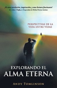 bokomslag Explorando el Alma Eterna - Perspectivas de la Vida Entre Vidas