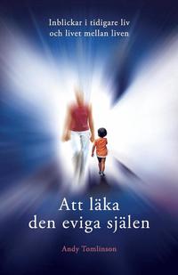 bokomslag Att läka den eviga själen - Inblickar i tidigare liv och livet mellan liven
