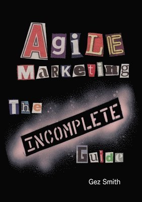 Gez Smith - Agile Marketing: The Incomplete Guide, Häftad