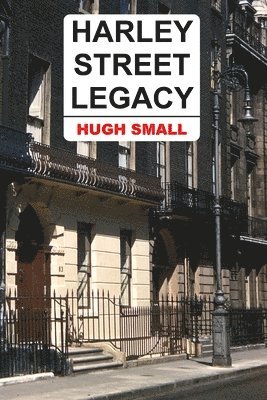 Hugh Small - Harley Street Legacy, Häftad