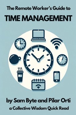 Sam Byte, Pilar Orti - Remote Worker's Guide to Time Management, Häftad