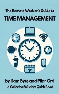 bokomslag The Remote Worker's Guide to Time Management