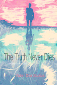 Valter Dos Santos - The Truth Never Dies: Life Never Ceases, Häftad