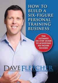 bokomslag How to Build a Six-Figure Personal Training Business