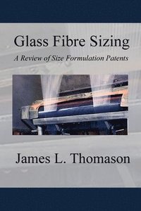 bokomslag Glass Fibre Sizing: A Review of Size Formulation Patents