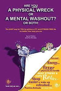 bokomslag Are You a Physical Wreck or a Mental Washout? or Both!: The EASY way for You to achieve a FIT and STRESS-FREE life no matter how busy you are.