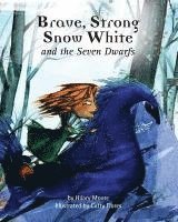 Brave Strong Snow White and the Seven Dwarfs: A fairy tale with a strong princess