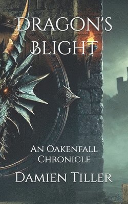 Damien Tiller - Dragon's Blight: An Oakenfall Chronicle, Häftad