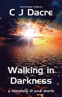 bokomslag Walking in Darkness: A miscellany of Sci-Fi Shorts