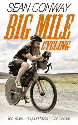 Big Mile Cycling: Ten Years. 60000 Miles. One Dream 1