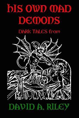 David A. Riley - His Own Mad Demons: Dark Tales from David A. Riley, Häftad