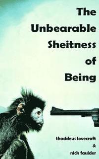 Thaddeus Lovecraft, Nick Faulder - Unbearable Sheitness of Being, Häftad