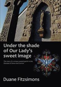 bokomslag Under the Shade of Our Lady's Sweet Image