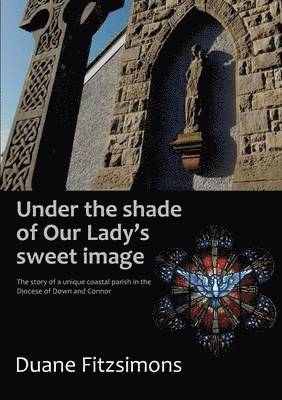 bokomslag Under the Shade of Our Lady's Sweet Image