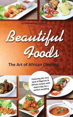 Beautiful Foods The Art of African Catering 1