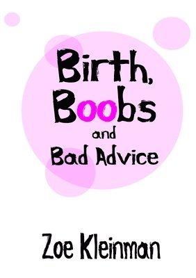 bokomslag Birth, Boobs and Bad Advice
