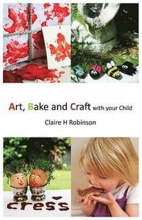 bokomslag Art, Bake and Craft with Your Child