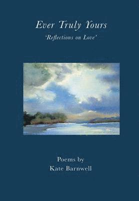 Kate Barnwell - Ever Truly Yours - Reflections on Love, Inbunden