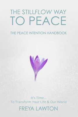 bokomslag The Peace Intention Handbook: The Stillflow Way to Peace