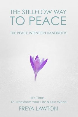 bokomslag The Peace Intention Handbook: The StillFlow Way to Peace