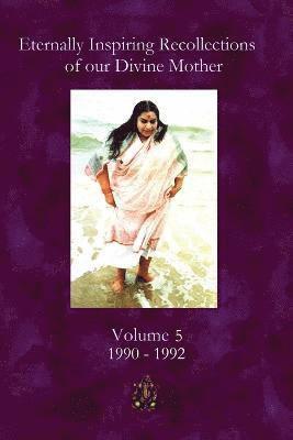 Eternally Inspiring Recollections of our Divine Mother, Volume 5 1
