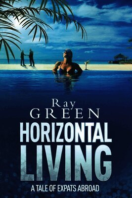 Ray Green - Horizontal Living: A Tale of Expats Abroad, Häftad