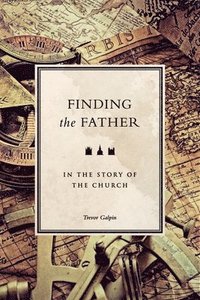 bokomslag Finding the Father: in the story of the church