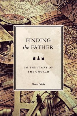 bokomslag Finding the Father: in the story of the church