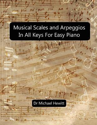 Musical Scales and Arpeggios in All Keys for Easy Piano 1