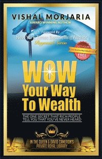 bokomslag WOW Your Way To Wealth: The One Secret That Rich People Tell You That You've Never Heard